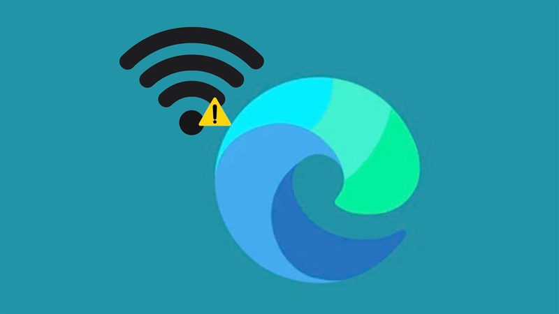 5 cách sửa lỗi Microsoft Edge không kết nối được Internet