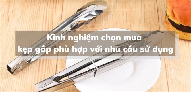 Kinh nghiệm chọn mua kẹp gắp phù hợp với nhu cầu sử dụng của bạn