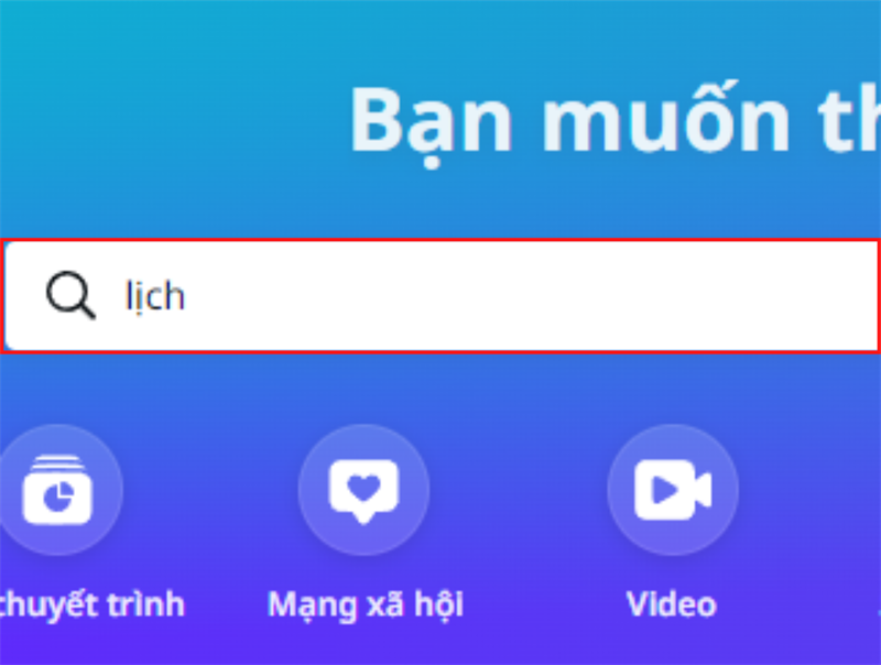 Ở ô tìm kiếm trong Canva, nhập vào từ lịch và nhấn Enter để tìm kiếm