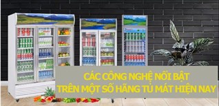 Các công nghệ nổi bật trên một số hãng tủ mát nổi tiếng hiện nay