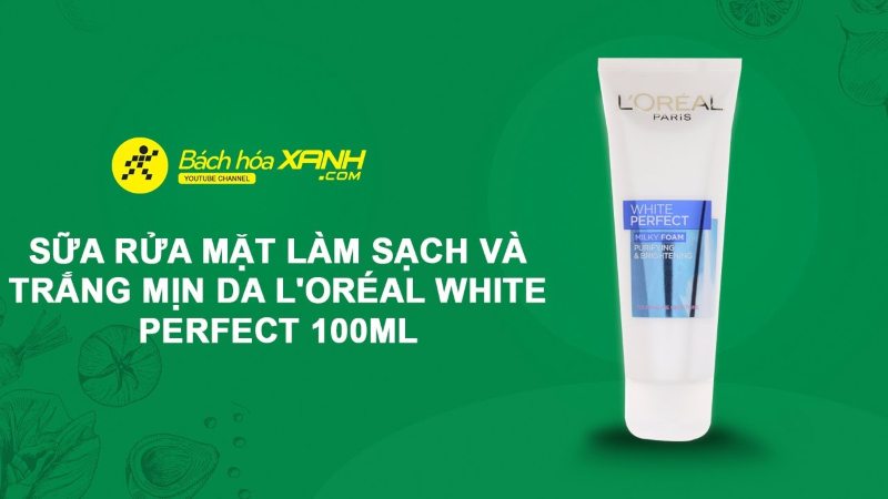 Mua sữa rửa mặt làm sạch và trắng mịn da L'Oréal White Perfect ở đâu chính hãng, giá tốt nhất