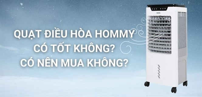 Quạt điều hòa Hommy có tốt không? Có nên mua không?