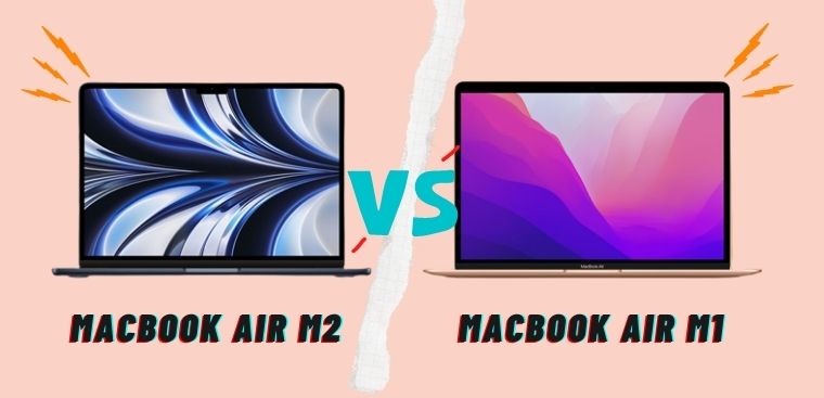So sánh MacBook Air M1 và MacBook Air M2 - Đâu là lựa chọn xứng đáng nhất cho fan nhà "Táo"