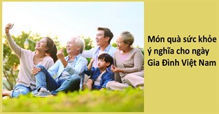 Gợi ý 7 món quà tặng sức khỏe nhân ngày Gia Đình Việt Nam