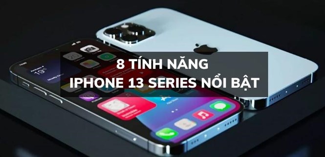 Các tính năng iPhone 13 Series nổi bật, không phải điện thoại nào cũng có