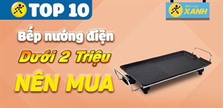 Bếp nướng điện rẻ nào tốt? Top 10 bếp nướng điện dưới 2 triệu nên mua