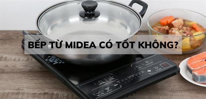 Bếp từ Midea của nước nào? Có tốt không?