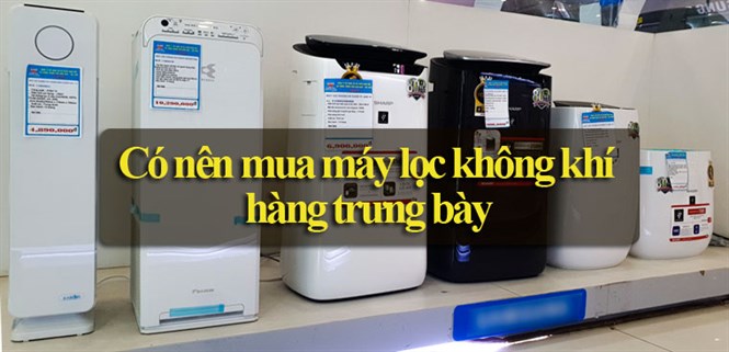 Có nên mua máy lọc không khí hàng trưng bày để sử dụng không?