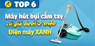 Top 6 máy hút bụi cầm tay có giá dưới 2 triệu tại Điện máy XANH