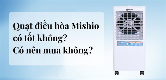 Quạt điều hòa Mishio có tốt không? Có nên mua không?