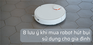 8 lưu ý khi mua robot hút bụi sử dụng cho gia đình