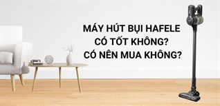 Máy hút bụi Hafele có tốt không? Có nên mua không?