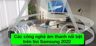 Tổng hợp các công nghệ âm thanh nổi bật trên tivi Samsung 2022