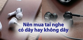Nên mua tai nghe có dây hay không dây: Đâu là sự lựa chọn tốt nhất cho bạn?