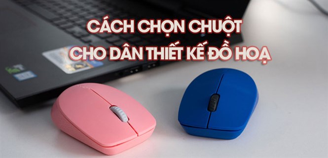 Cách chọn chuột cho dân thiết kế đồ họa. Gợi ý 5 chuột máy tính phù hợp, tiện lợi