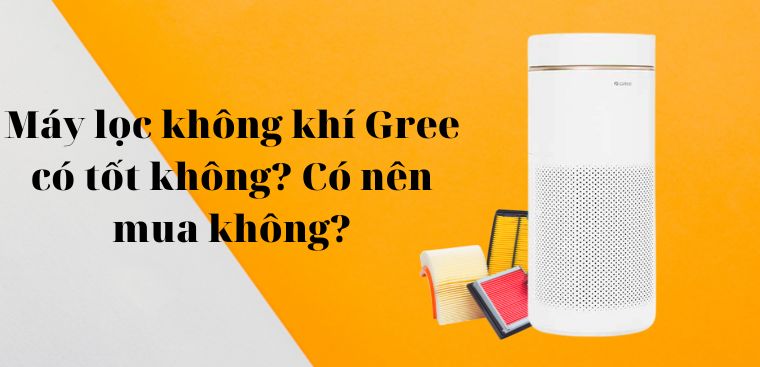 Máy lọc không khí Gree có tốt không? Có nên mua không?