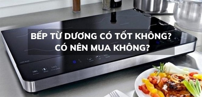 Bếp từ dương có tốt không? Có nên mua không?