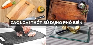 Các loại thớt sử dụng phổ biến và bí quyết lựa chọn mà bạn nên biết