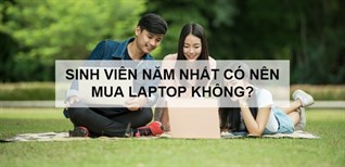 Sinh viên năm nhất có nên mua laptop? Cách chọn mua laptop cho sinh viên phù hợp ngành học