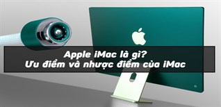 Apple iMac là gì? Điểm nổi bật của iMac và có nên mua iMac để sử dụng