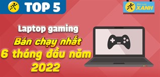 Top 5 laptop gaming bán chạy nhất 6 tháng đầu năm 2022 tại Điện máy XANH