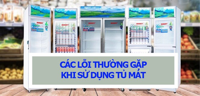 Các lỗi thường gặp khi sử dụng tủ mát bạn nên biết khi sử dụng
