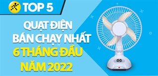 Top 5 quạt điện bán chạy nhất 6 tháng đầu năm 2022 tại Điện máy XANH