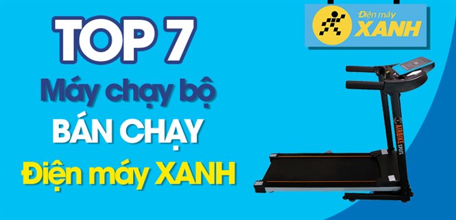 Top 7 máy chạy bộ bán chạy nhất tại Điện máy XANH
