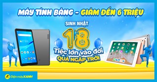 Mừng tháng sinh nhật! Máy tính bảng giảm hơn 6 triệu, nhanh chân đến ngay Điện máy XANH