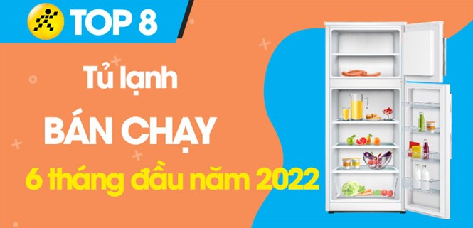 Top 8 tủ lạnh bán chạy nhất 6 tháng đầu năm 2022 tại Điện máy XANH