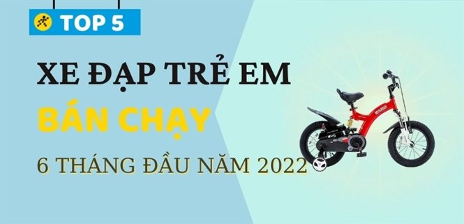 Top 5 xe đạp trẻ em bán chạy nhất 6 tháng đầu năm 2022 tại Điện máy XANH