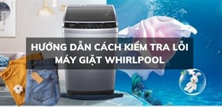 Hướng dẫn cách kiểm tra lỗi máy giặt Whirlpool đơn giản