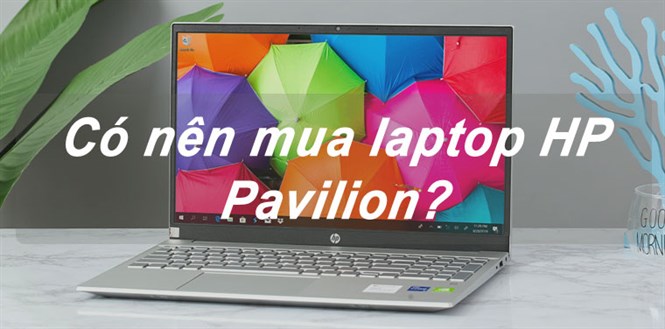 7 lý do nên mua laptop HP Pavilion. Các mẫu laptop HP Pavilion đáng mua 2022
