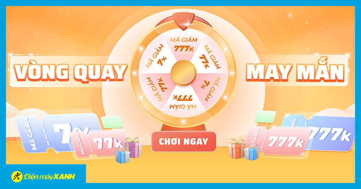 Vòng quay may mắn - Cứ quay là trúng mã giảm cực HOT tại Điện máy XANH