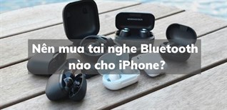Nên mua tai nghe Bluetooth nào cho iPhone? Gợi ý 4 tai nghe Bluetooth phù hợp cho iPhone