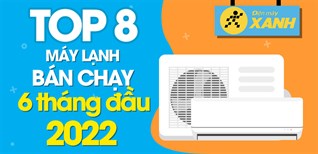 Top 8 máy lạnh bán chạy nhất 6 tháng đầu năm 2022 tại Kinh Nghiệm Hay