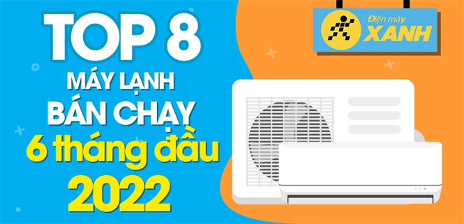 Top 8 máy lạnh bán chạy nhất 6 tháng đầu năm 2022 tại Điện máy XANH