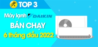 Top 3 máy lạnh Daikin bán chạy nhất 6 tháng đầu năm 2022 tại Kinh Nghiệm Hay