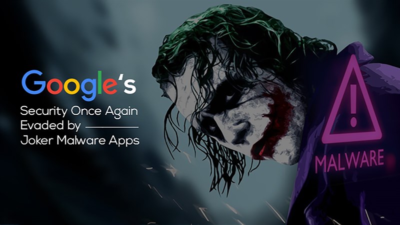 Google từng cảnh báo các mã độc Joker