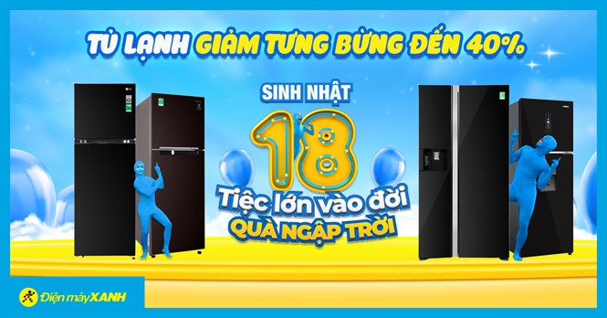 Điện máy XANH mừng Sinh nhật 18: Tủ lạnh giảm tưng bừng đến 26%