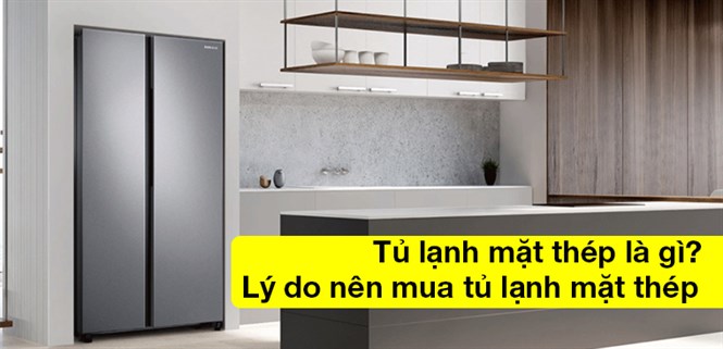 Tủ lạnh mặt thép là gì? 5 lý do nên mua tủ lạnh mặt thép