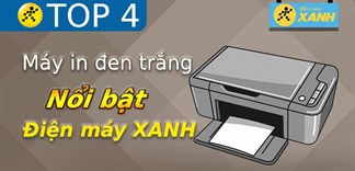 Top 4 máy in đen trắng nổi bật, đáng mua nhất tại Điện máy XANH