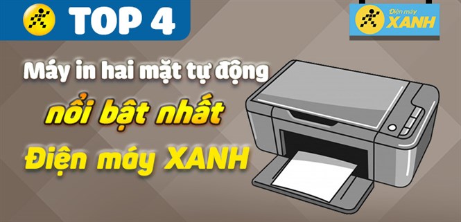 Top 4 máy in 2 mặt tự động "xịn xò" nổi bật nhất tại Điện máy XANH