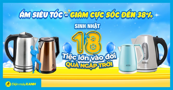 Sinh nhật siêu ĐỘC - Giảm giá ấm siêu tốc cực SỐC đến 38%