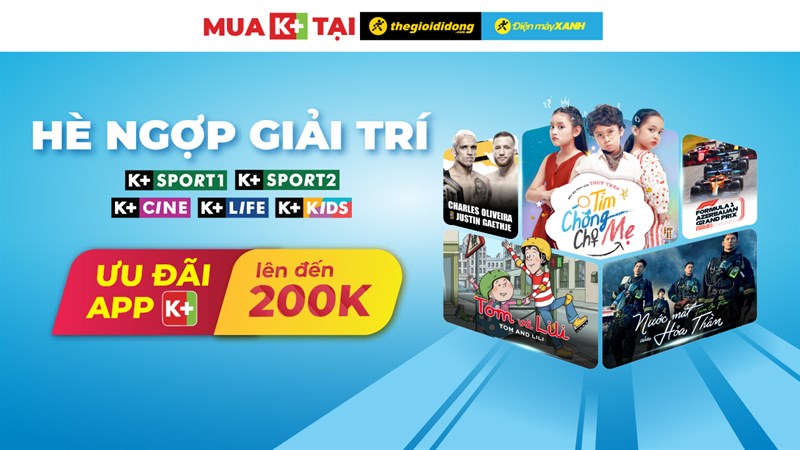 Duy nhất trong tháng 7: Ngợp giải trí với ưu đãi app K+ lên đến 200K!