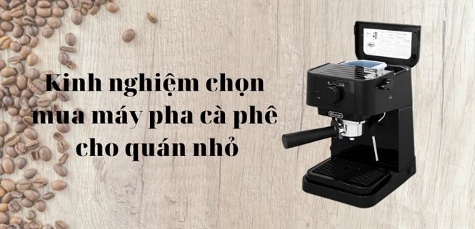 Kinh nghiệm chọn mua máy pha cà phê nào cho quán nhỏ