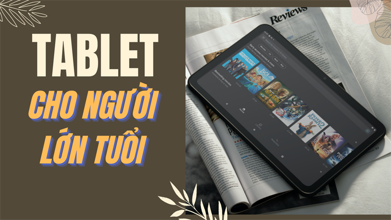 Những lưu ý khi mua và TOP máy tính bảng cho người lớn tuổi đáng sắm ở TGDĐ