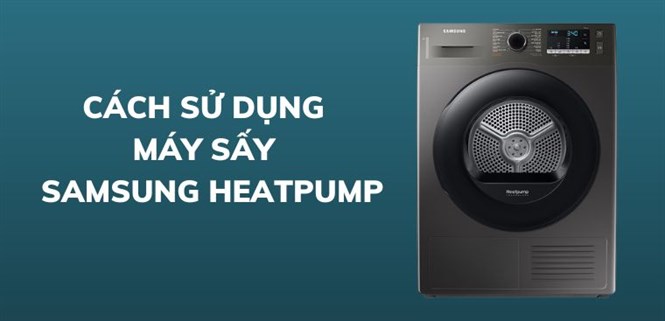 Hướng dẫn sử dụng máy sấy quần áo Samsung Heatpump