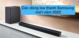 Tổng quan các dòng loa thanh mới nhất của Samsung 2022