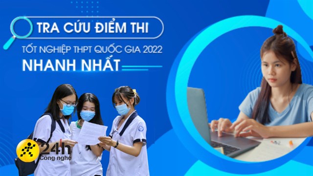 Cách xem điểm thi THPT 2022 nhanh nhất, chính xác nhất mà bạn nên biết